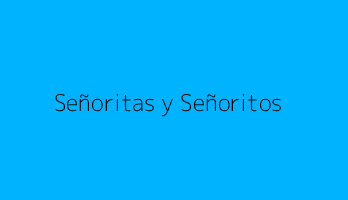 Señoritas y Señoritos